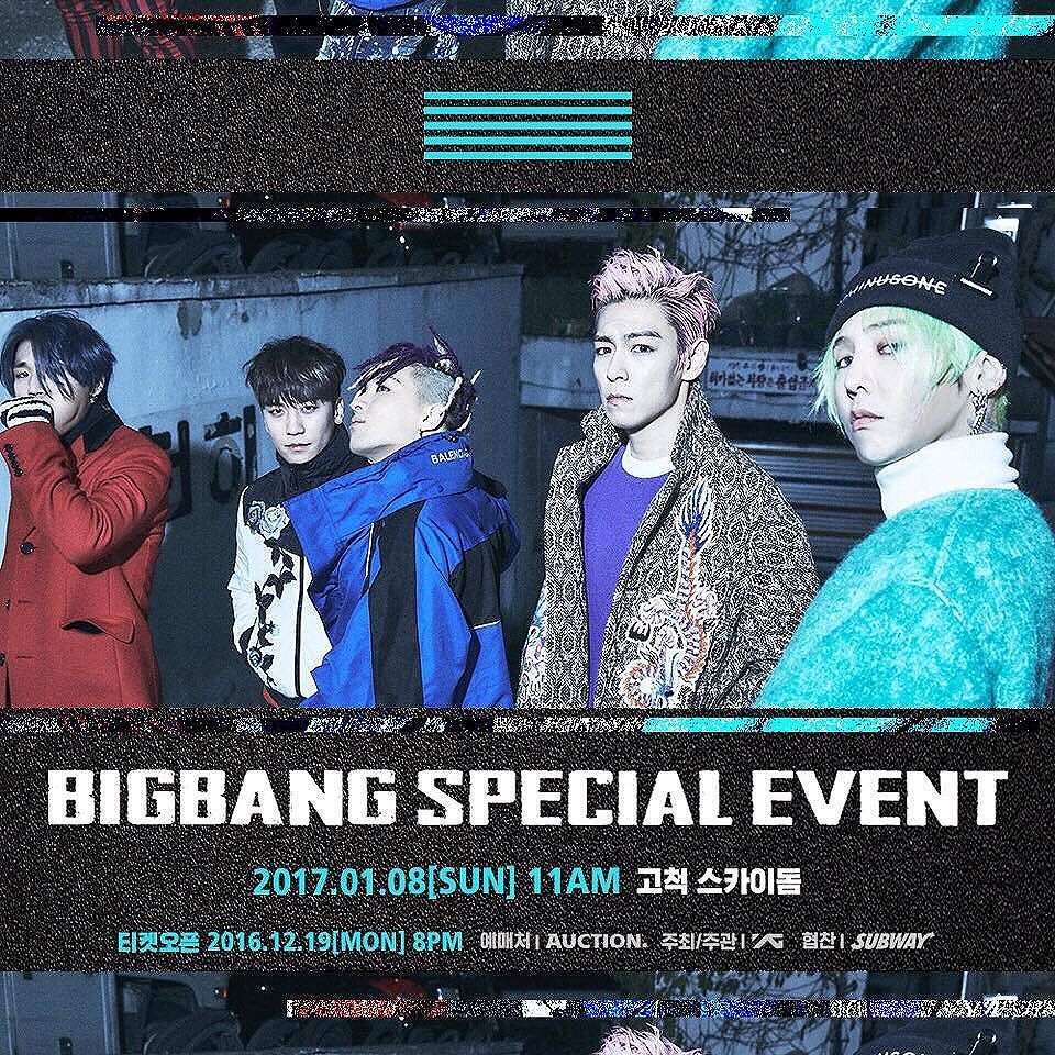 Taeyang Instagram Dec 12, 2016 1:34pm [BIGBANG SPECIAL EVENT] 
공연 일시: 2017년 1월 8일 (일) 오전 11시
티켓 오픈: 2016년 12월 19일 (월) 오후 8시
장소: 고척 스카이돔
대상: 국내 VIP 팬
티켓가: 33,000원 (부가세 포함)